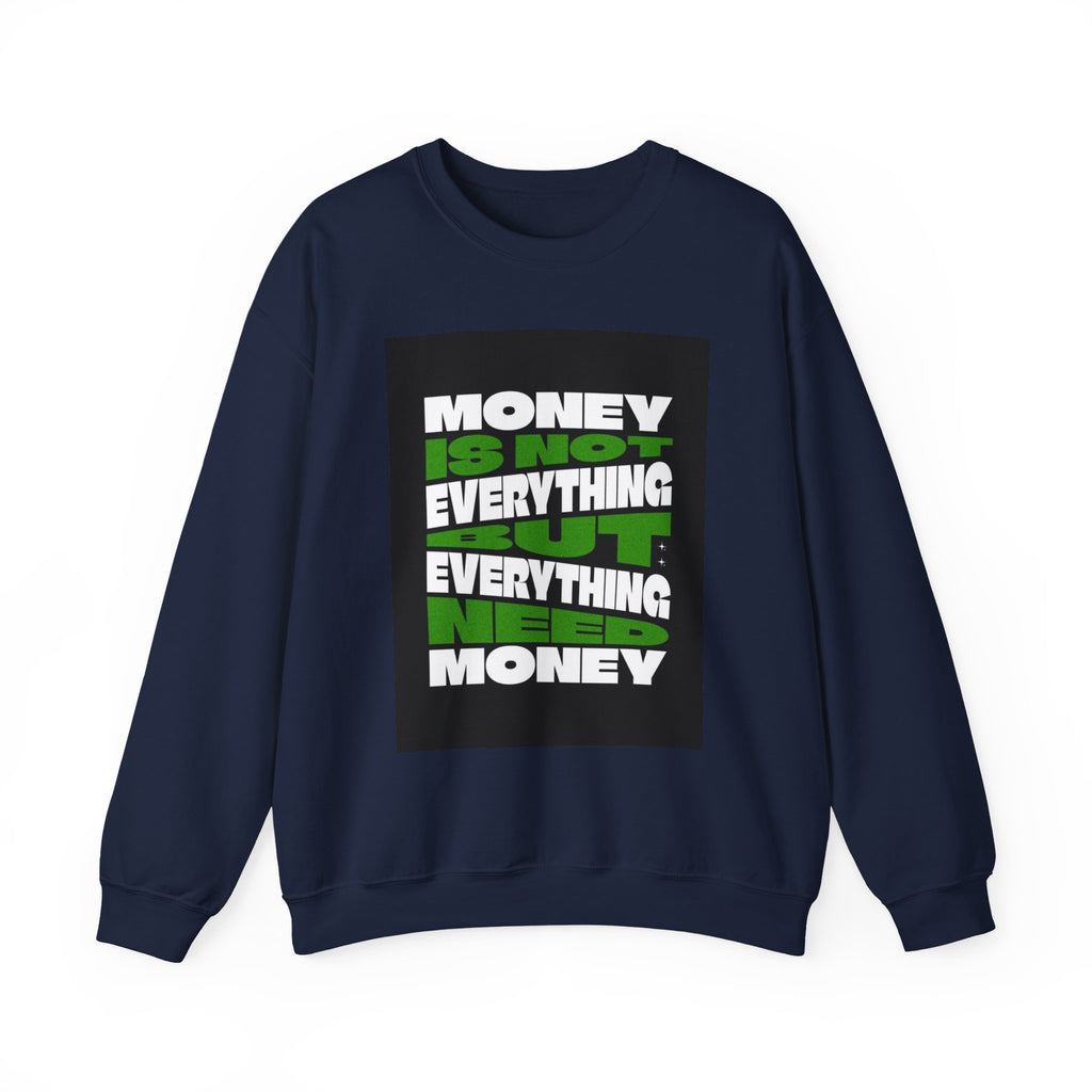 Money Is Not Everything But Everything I Need Money Sweatshirt