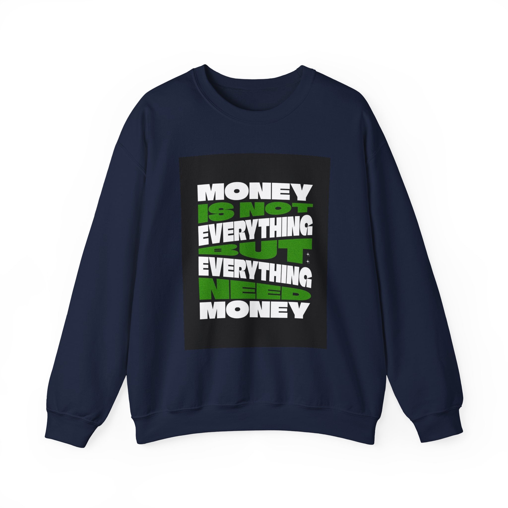 Money Is Not Everything But Everything I Need Money Sweatshirt