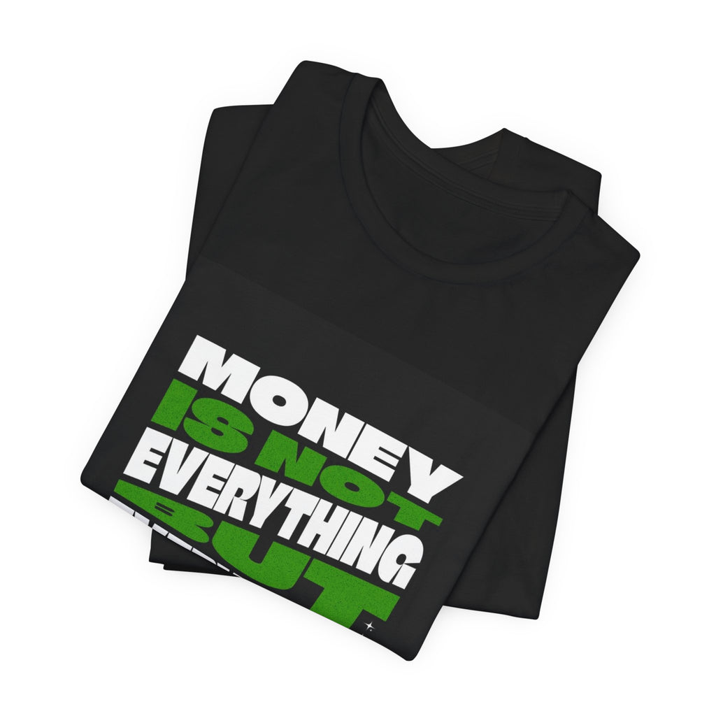T-Shirt — 'Money Is Not Everything, Everything Needs Money' Graphic Tee