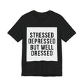 Stressed Depressed But Well Dressed Graphic Tee