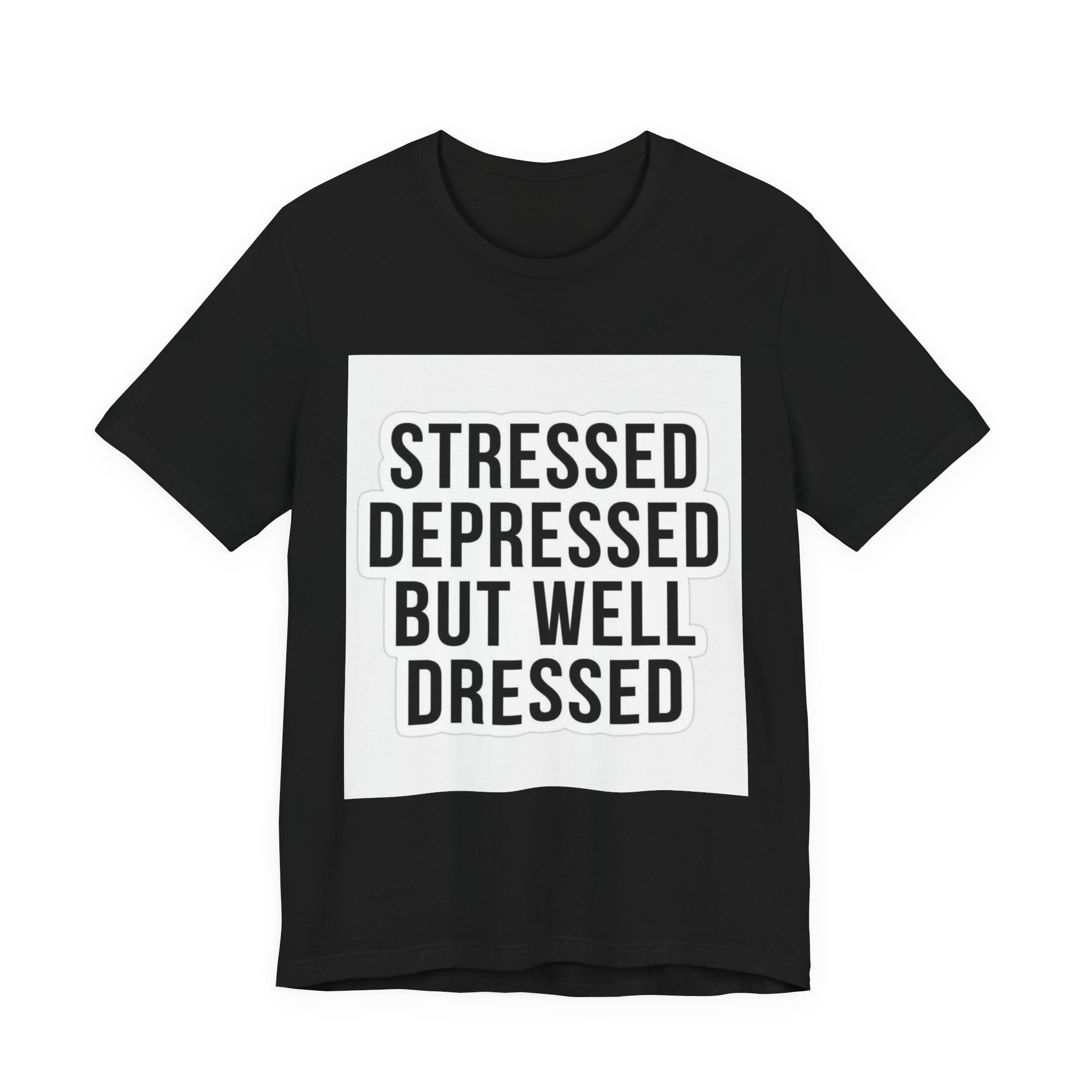 Stressed Depressed But Well Dressed Graphic Tee