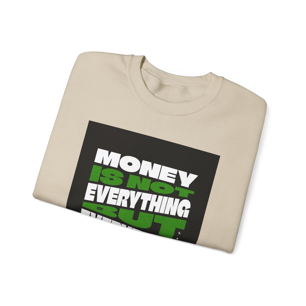 Money Is Not Everything But Everything I Need Money Sweatshirt