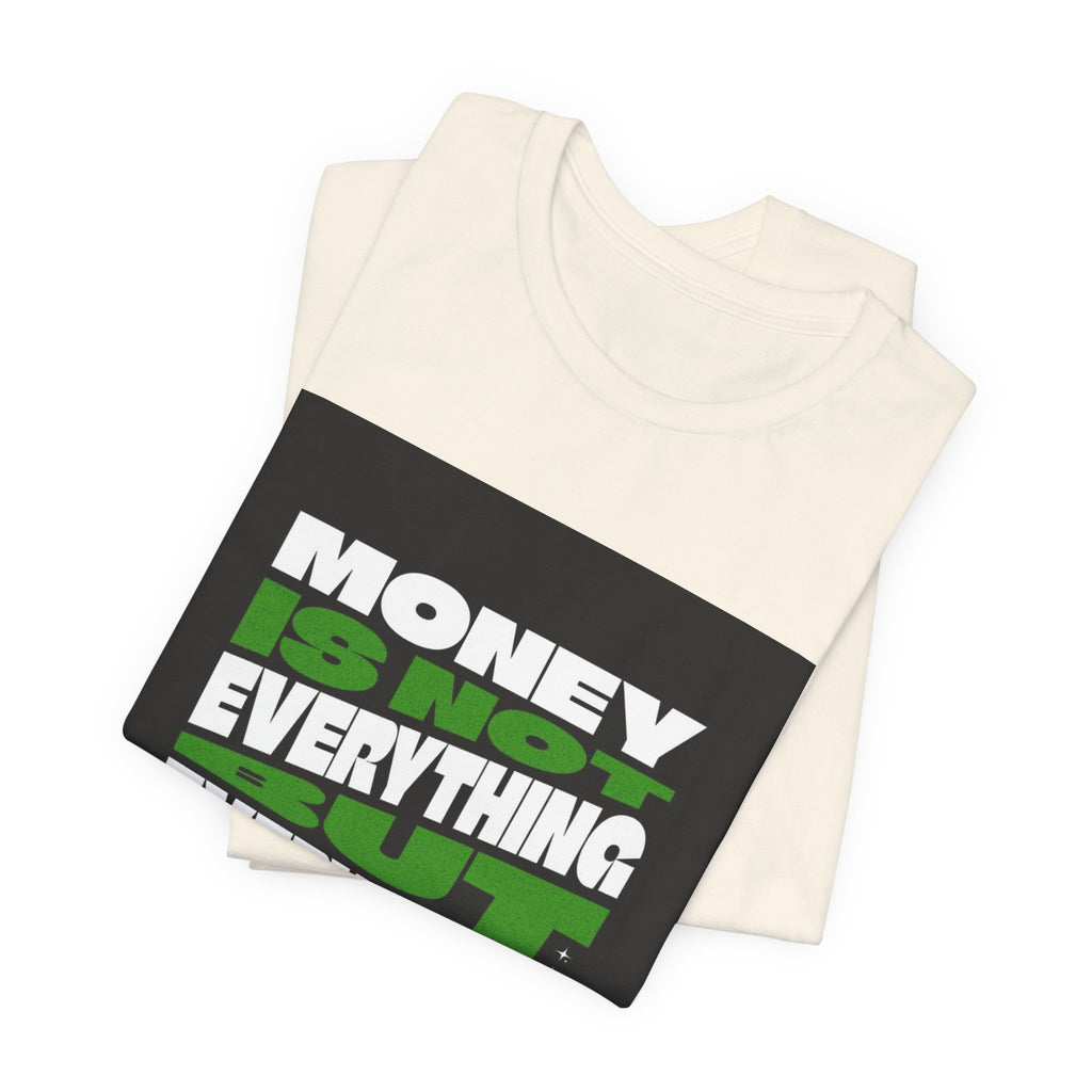 T-Shirt — 'Money Is Not Everything, Everything Needs Money' Graphic Tee