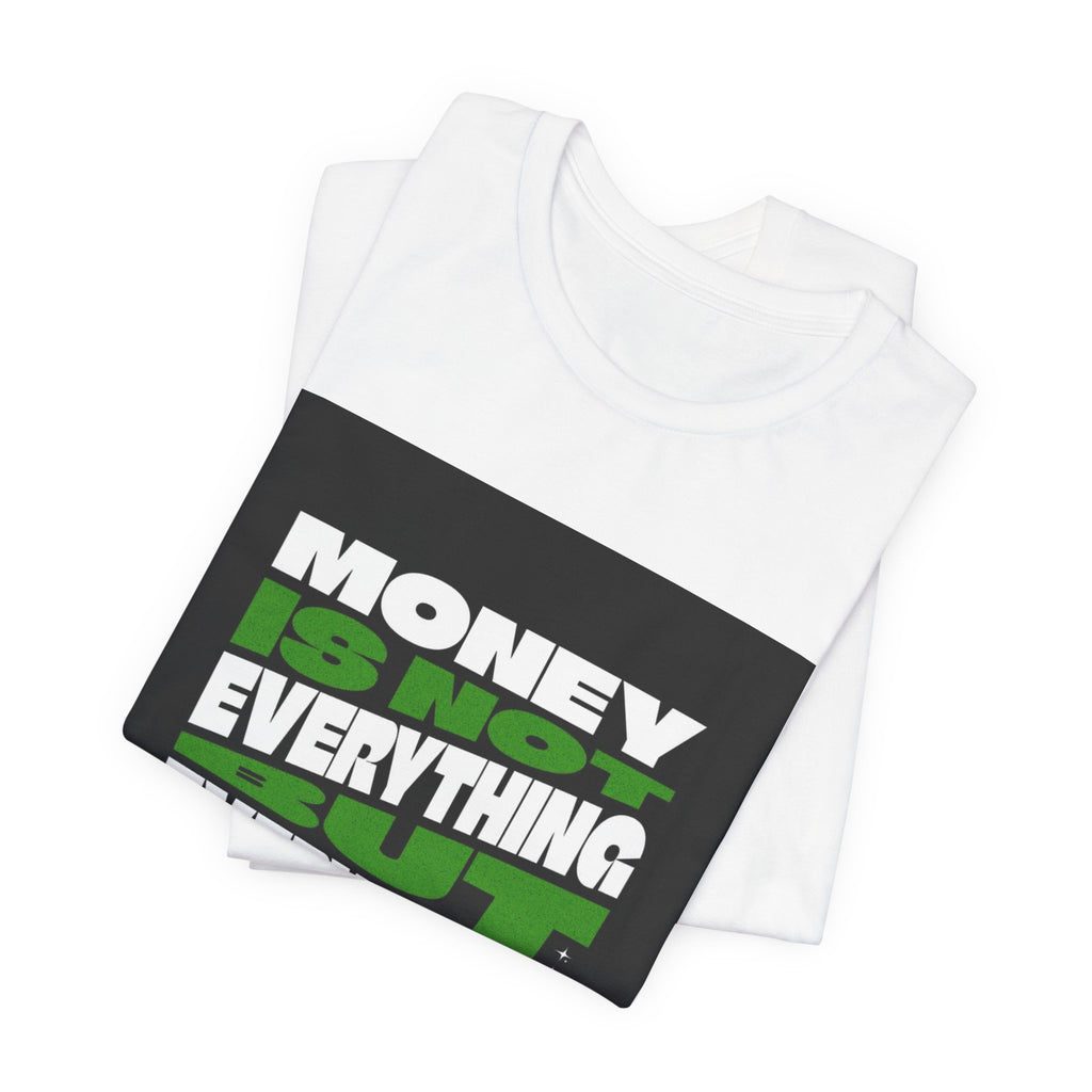 T-Shirt — 'Money Is Not Everything, Everything Needs Money' Graphic Tee