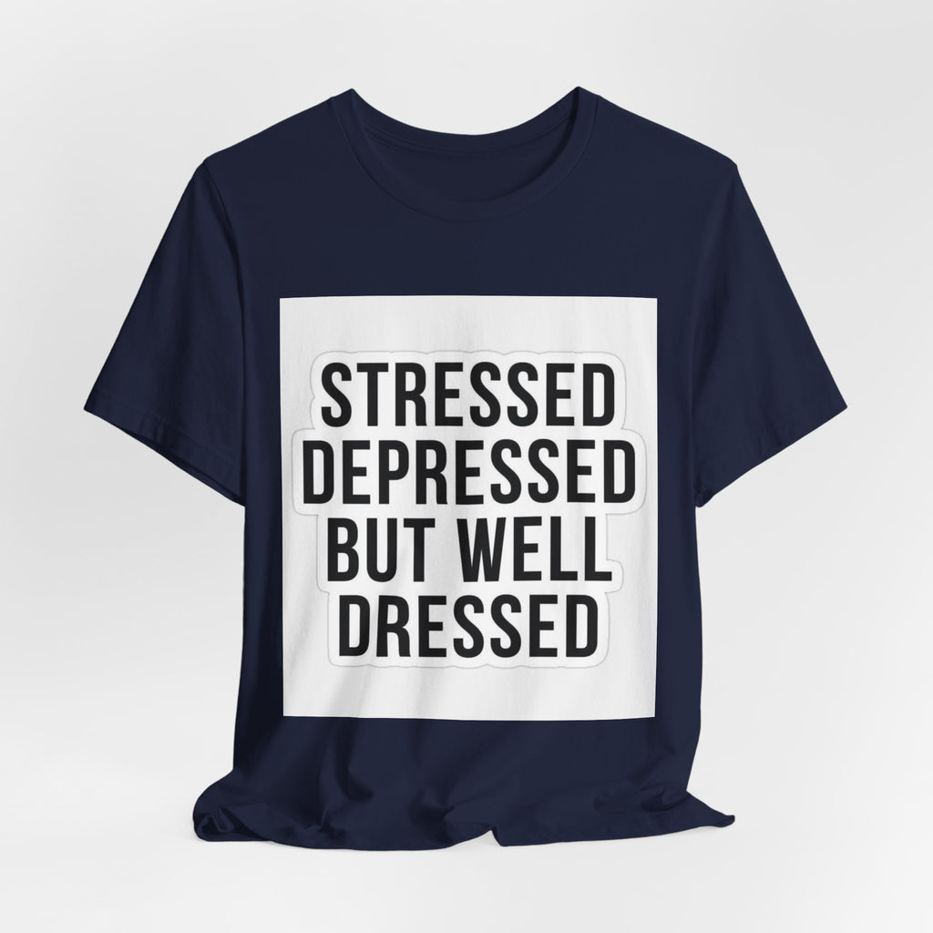 Stressed Depressed But Well Dressed Graphic Tee