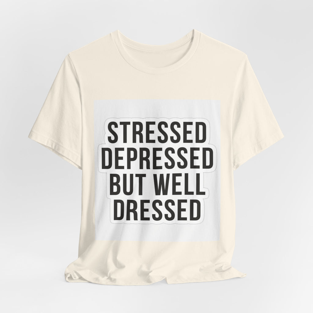 Stressed Depressed But Well Dressed Graphic Tee