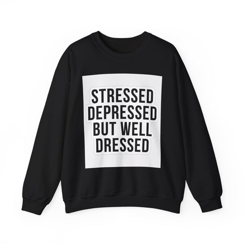 Crewneck Sweatshirt — "Stressed Depressed But Well Dressed" Graphic