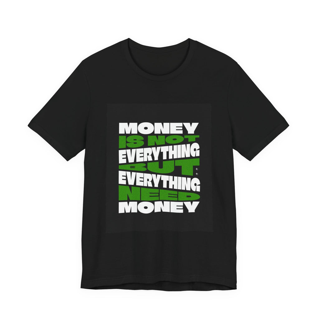 T-Shirt — 'Money Is Not Everything, Everything Needs Money' Graphic Tee