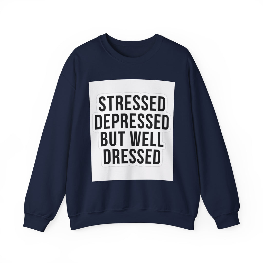 Crewneck Sweatshirt — "Stressed Depressed But Well Dressed" Graphic