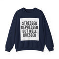 Crewneck Sweatshirt — "Stressed Depressed But Well Dressed" Graphic