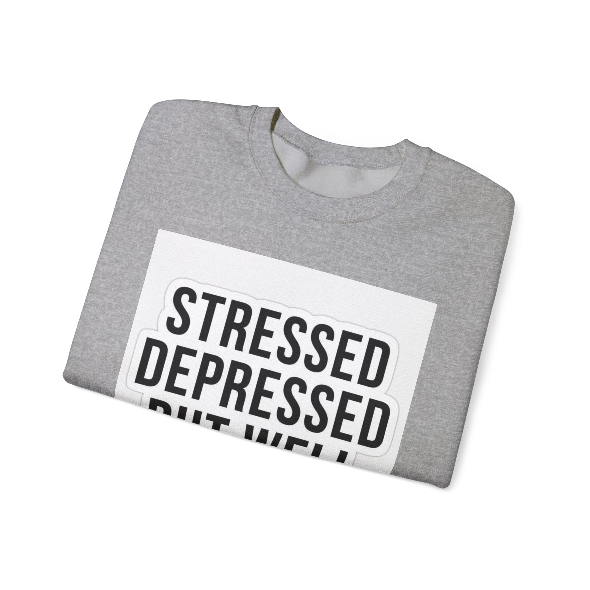 Crewneck Sweatshirt — "Stressed Depressed But Well Dressed" Graphic