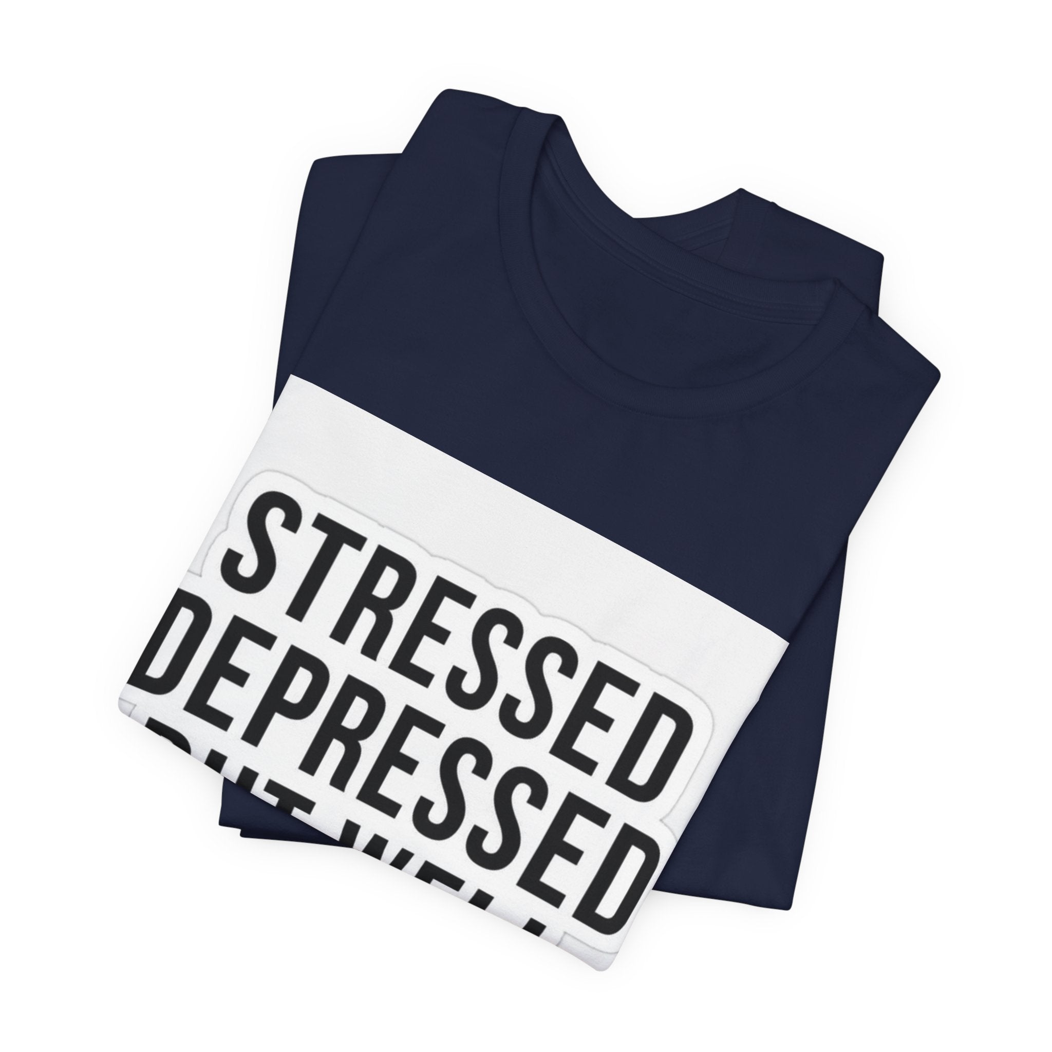 Stressed Depressed But Well Dressed Graphic Tee