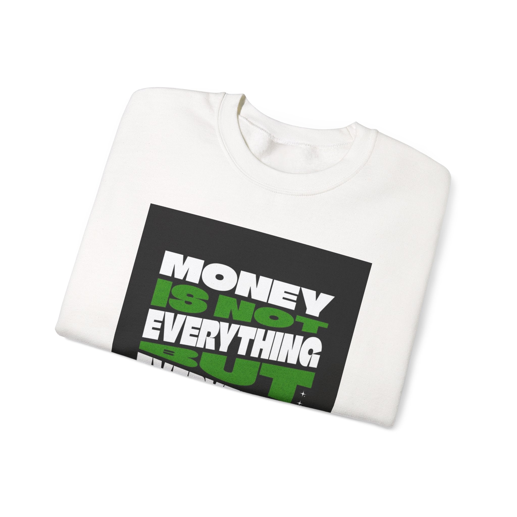 Money Is Not Everything But Everything I Need Money Sweatshirt