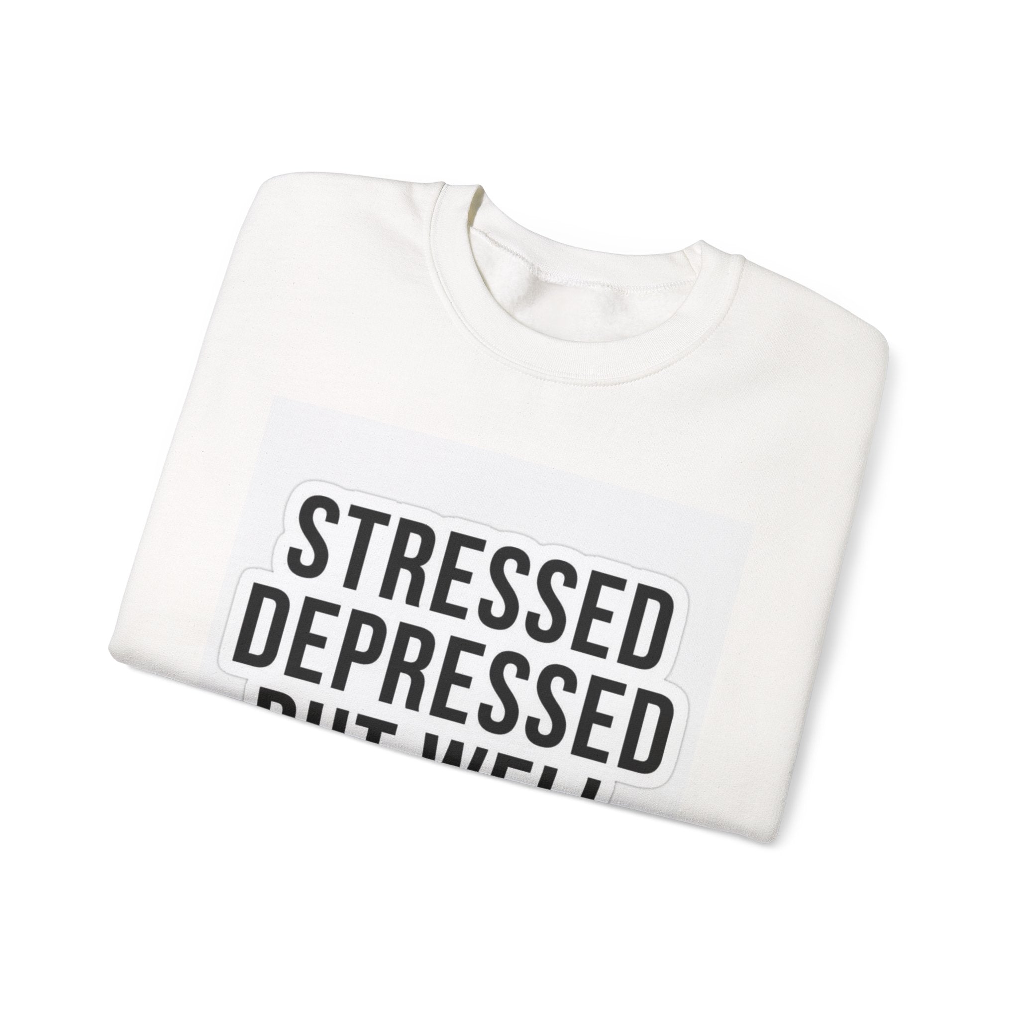 Crewneck Sweatshirt — "Stressed Depressed But Well Dressed" Graphic