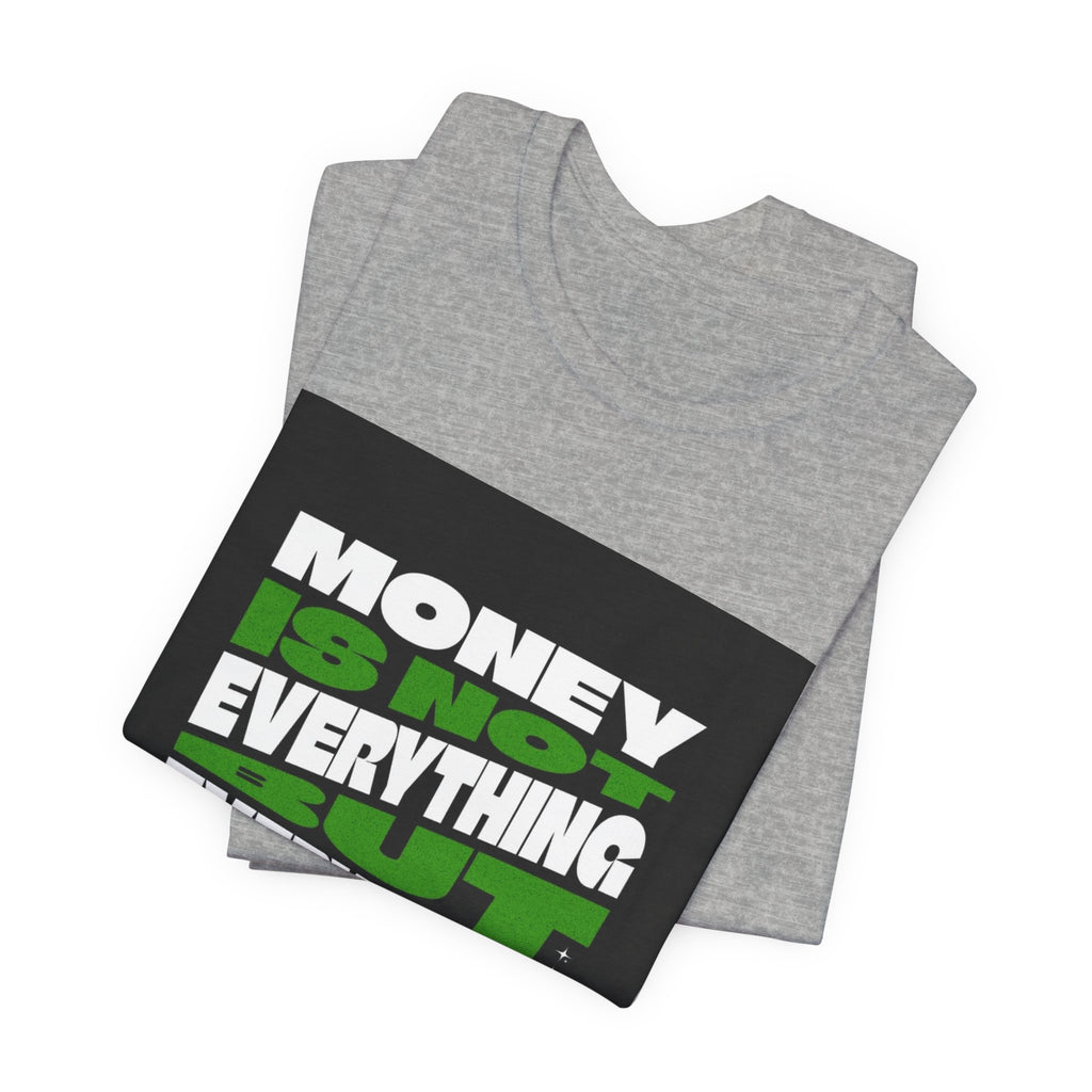 T-Shirt — 'Money Is Not Everything, Everything Needs Money' Graphic Tee