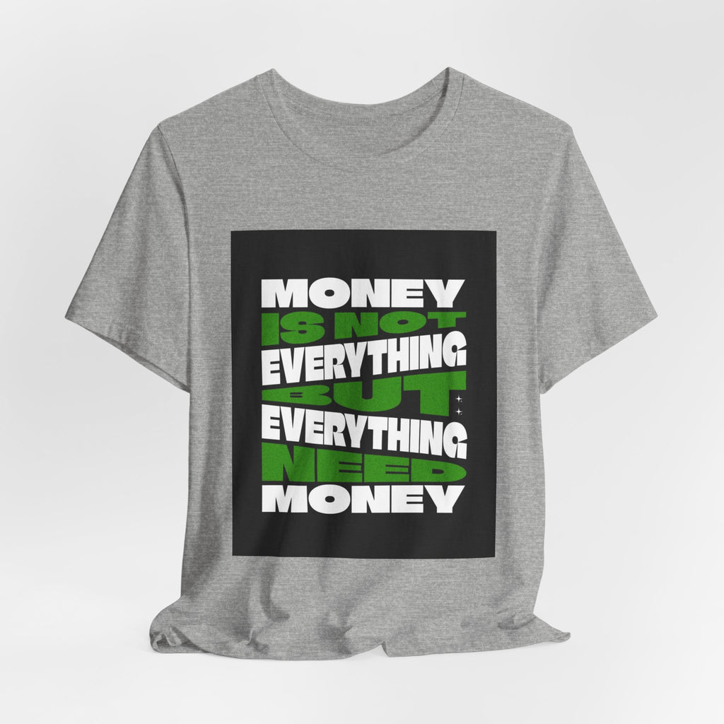 T-Shirt — 'Money Is Not Everything, Everything Needs Money' Graphic Tee