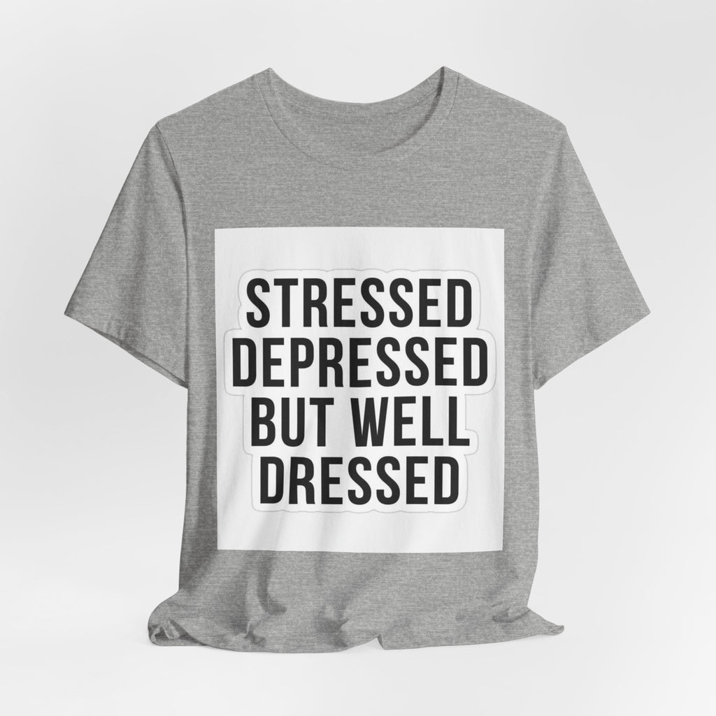 Stressed Depressed But Well Dressed Graphic Tee