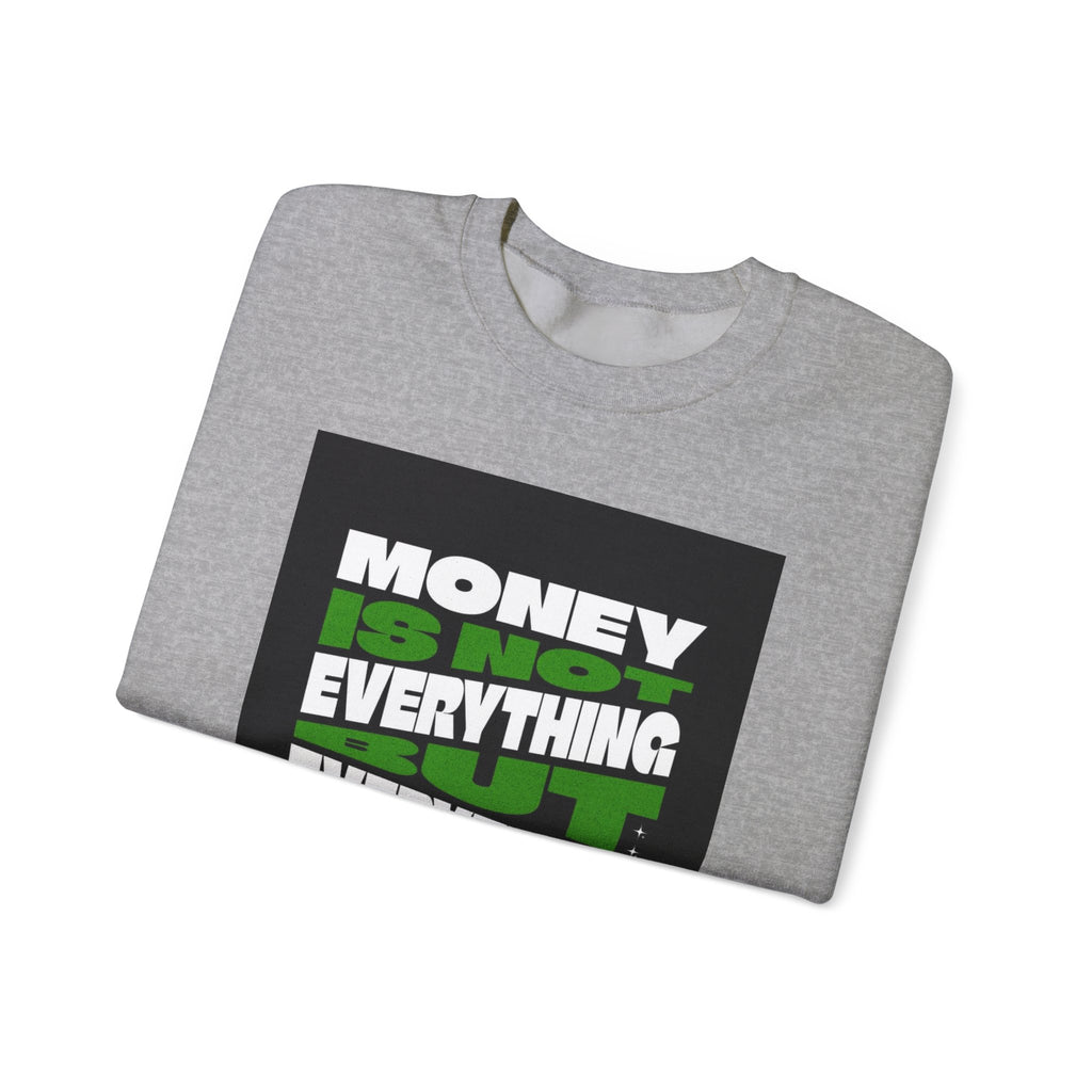 Money Is Not Everything But Everything I Need Money Sweatshirt