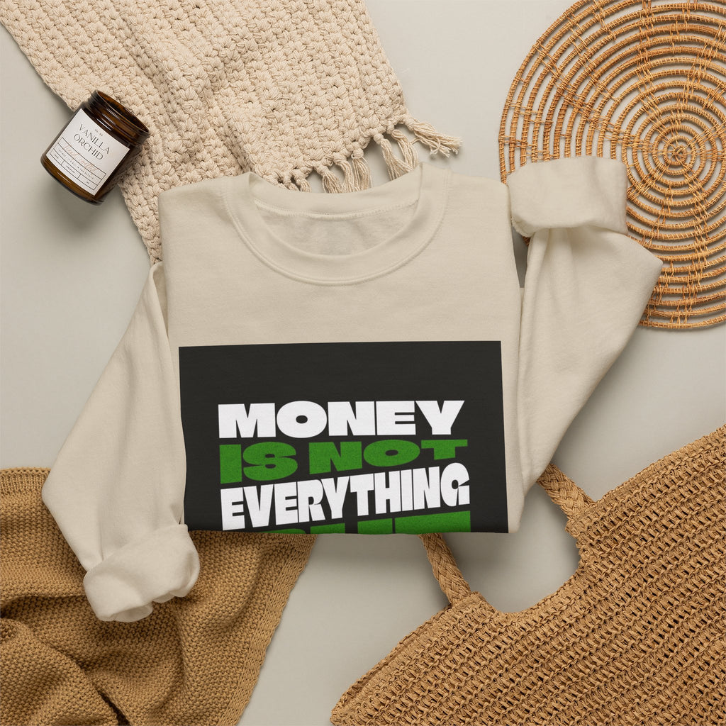 Money Is Not Everything But Everything I Need Money Sweatshirt