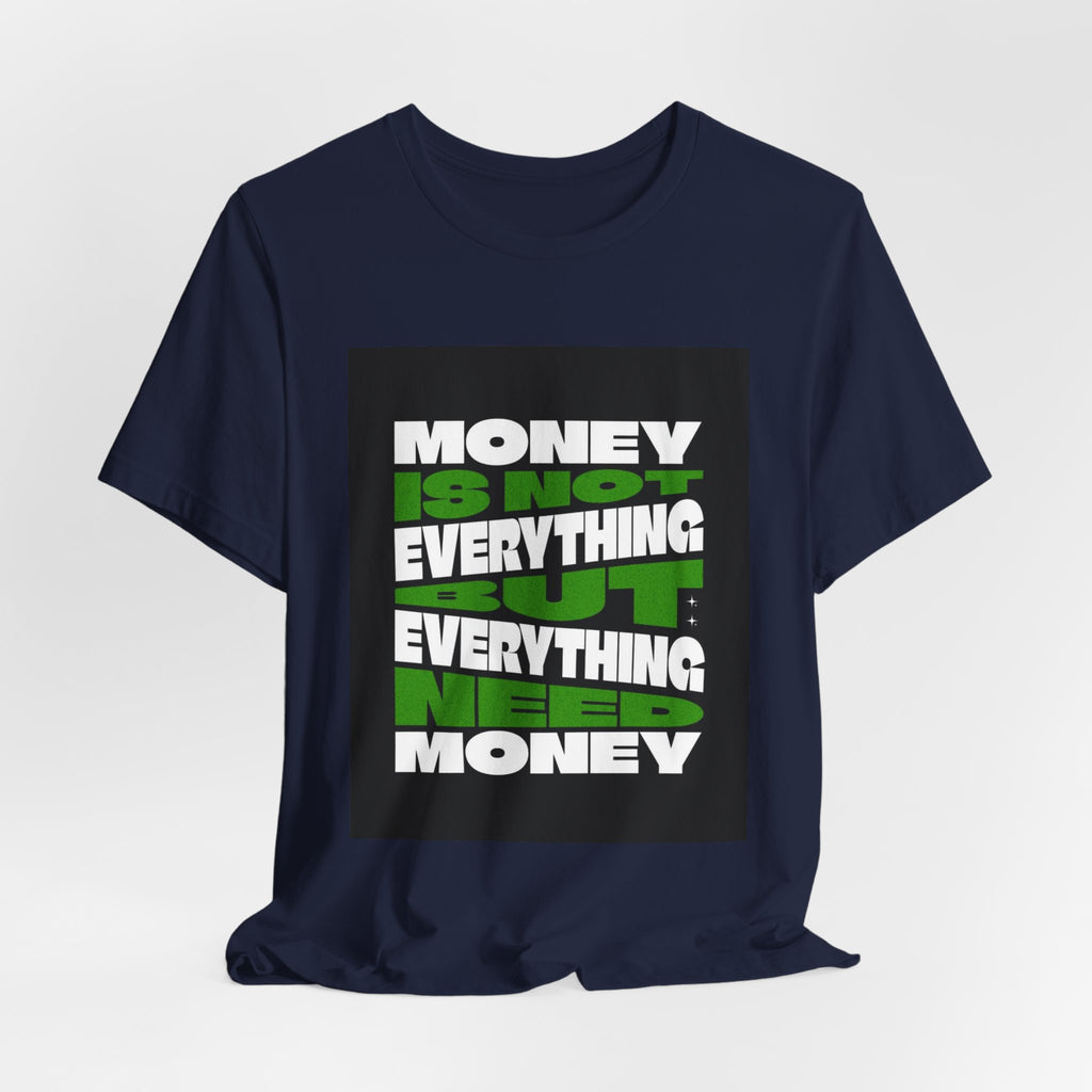 T-Shirt — 'Money Is Not Everything, Everything Needs Money' Graphic Tee