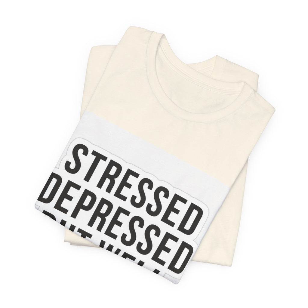 Stressed Depressed But Well Dressed Graphic Tee