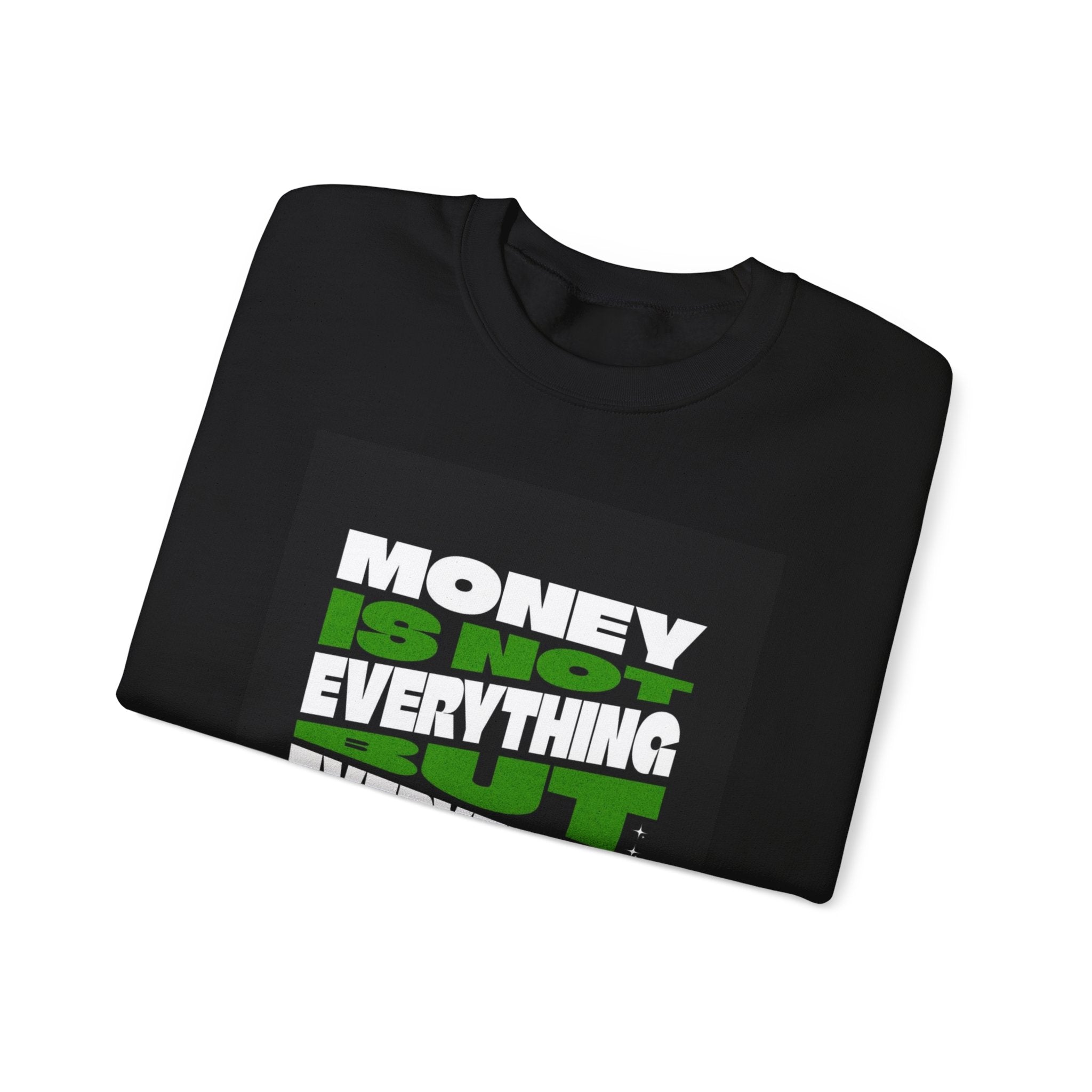Money Is Not Everything But Everything I Need Money Sweatshirt