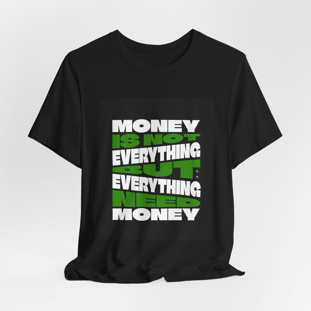 T-Shirt — 'Money Is Not Everything, Everything Needs Money' Graphic Tee