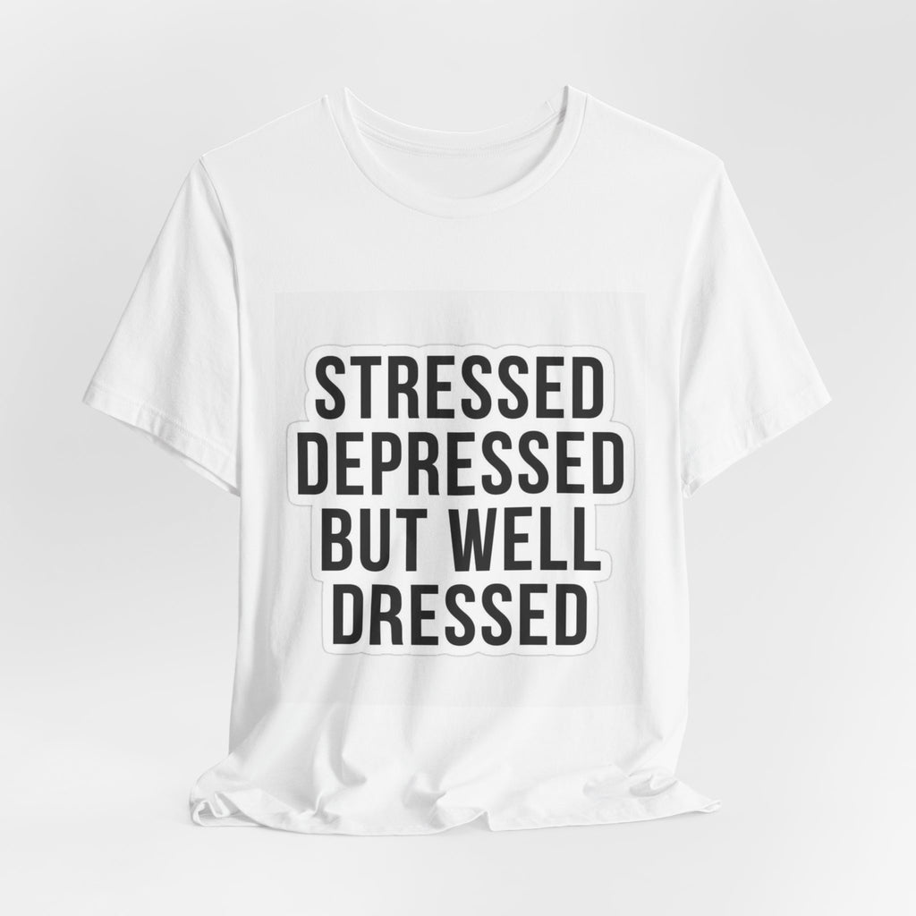 Stressed Depressed But Well Dressed Graphic Tee