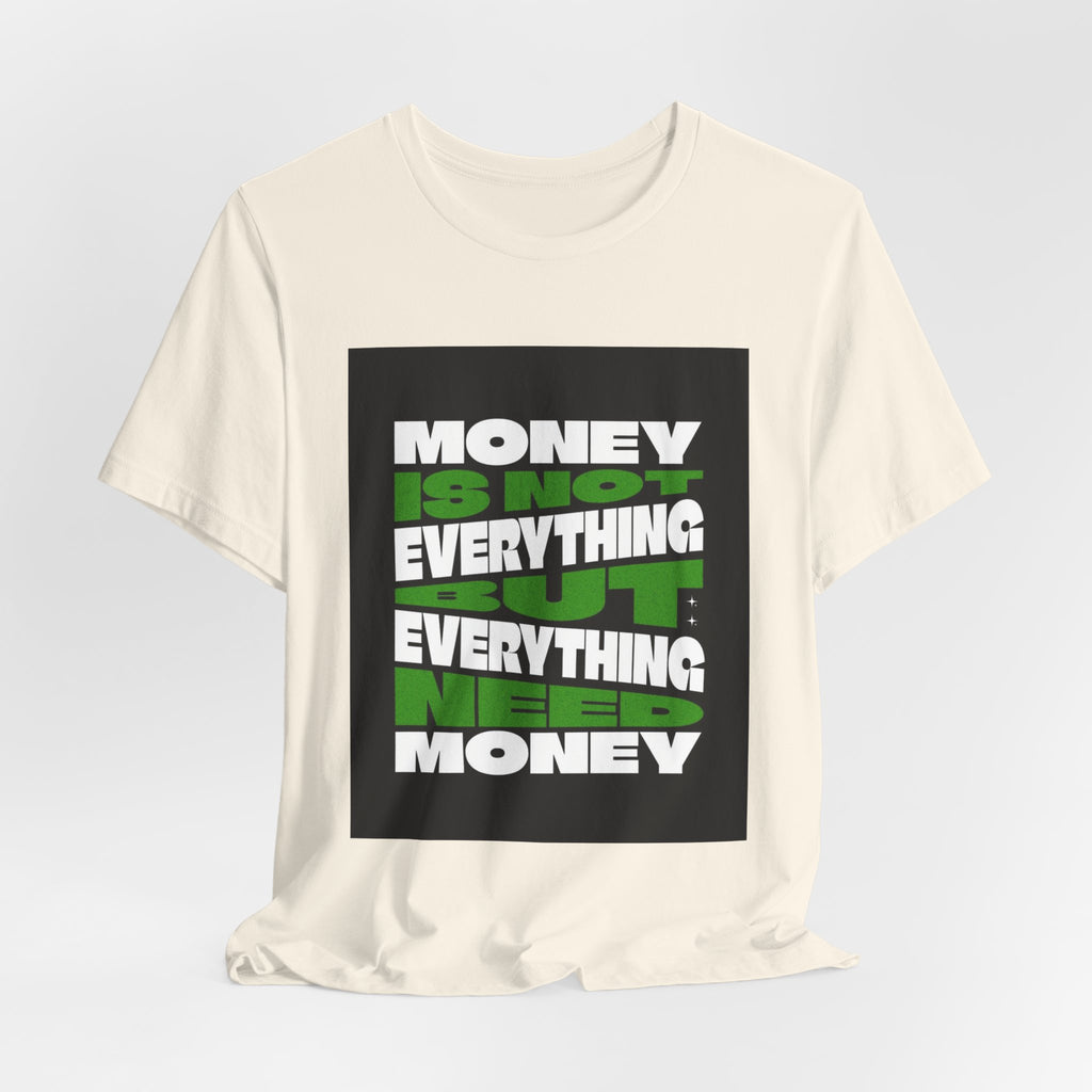 T-Shirt — 'Money Is Not Everything, Everything Needs Money' Graphic Tee