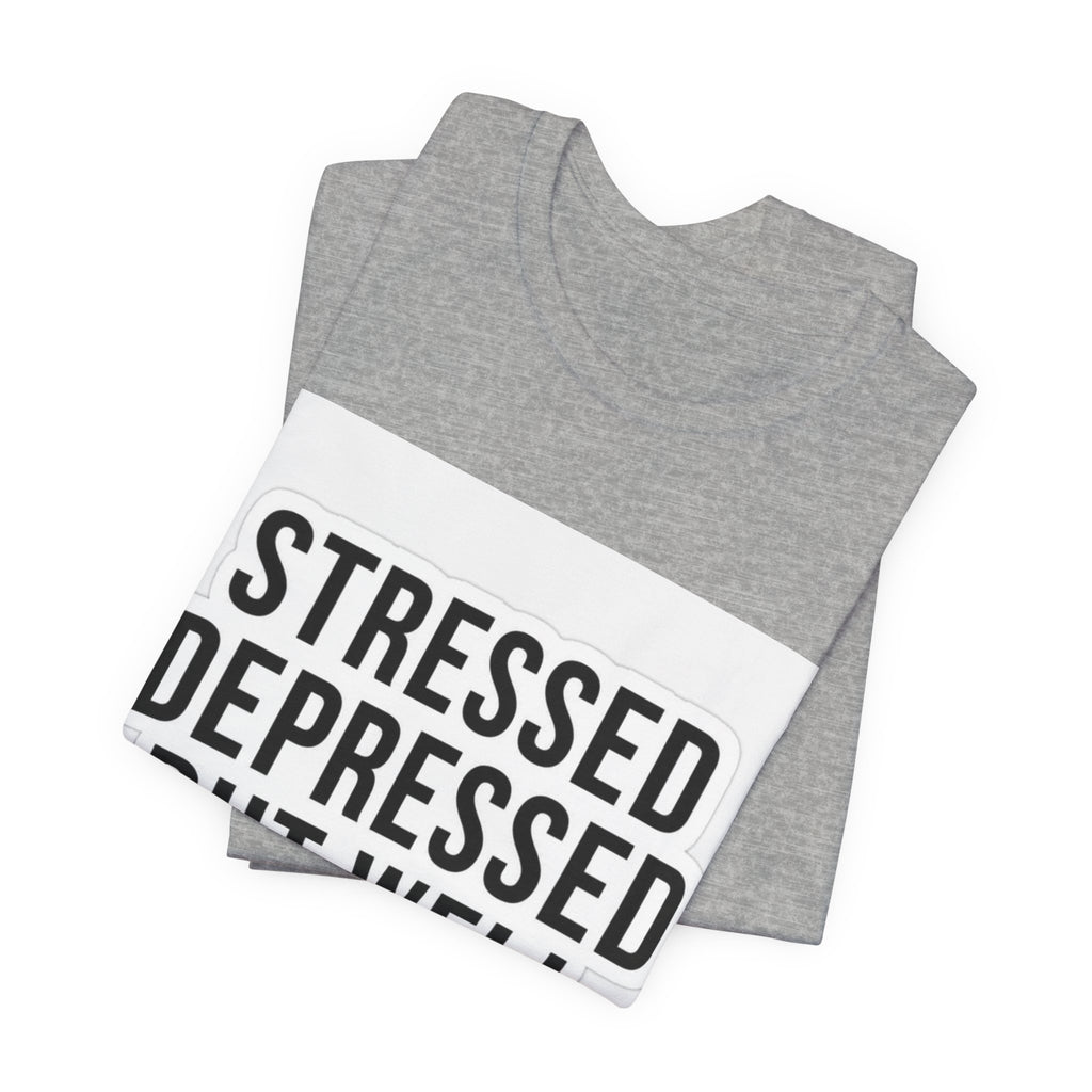 Stressed Depressed But Well Dressed Graphic Tee