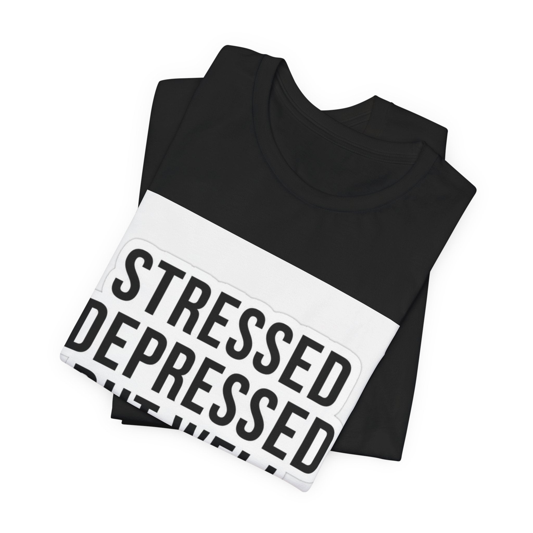 Stressed Depressed But Well Dressed Graphic Tee