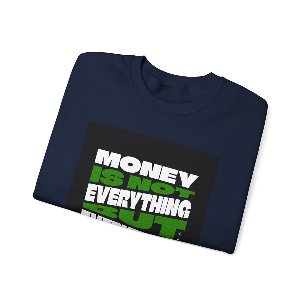 Money Is Not Everything But Everything I Need Money Sweatshirt